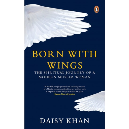 Born with Wings: The Spiritual Journey of a Modern Muslim Woman / Daisy Khan